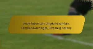 Andy Robertson: Ungdomskarriere, Familiepåvirkninger, Personlig historie