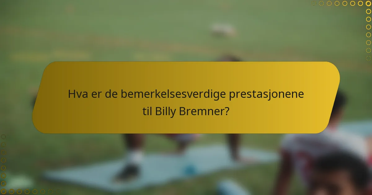 Hva er de bemerkelsesverdige prestasjonene til Billy Bremner?