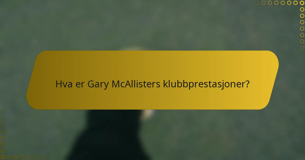 Hva er Gary McAllisters klubbprestasjoner?