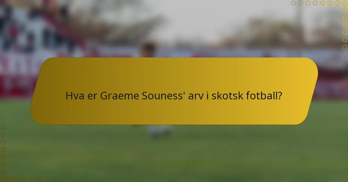 Hva er Graeme Souness' arv i skotsk fotball?