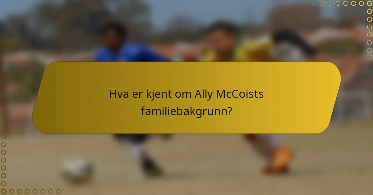 Hva er kjent om Ally McCoists familiebakgrunn?