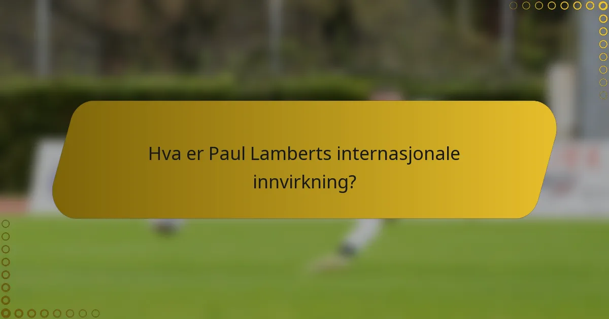 Hva er Paul Lamberts internasjonale innvirkning?