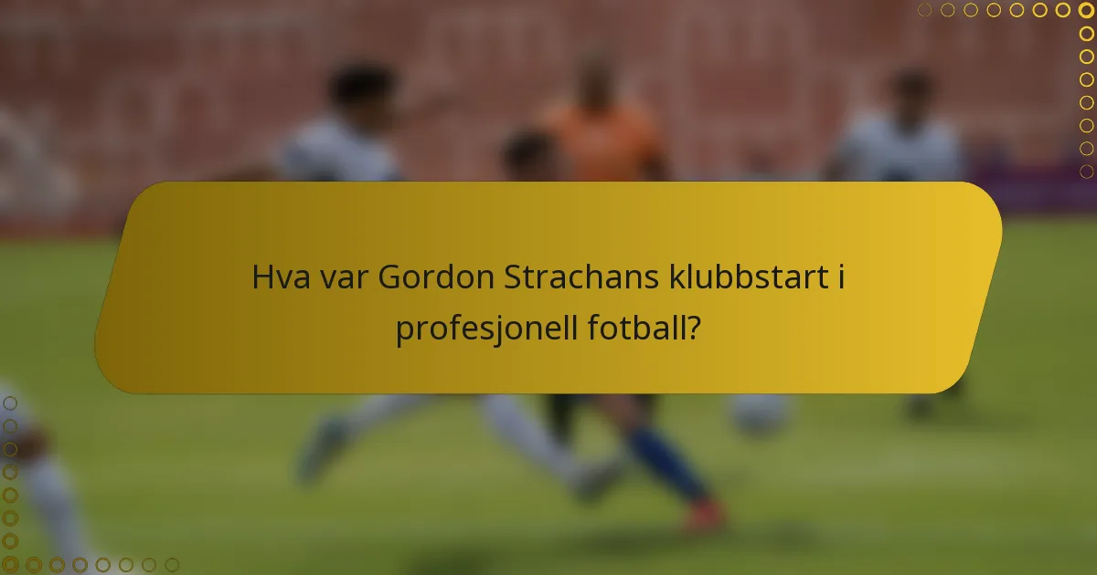 Hva var Gordon Strachans klubbstart i profesjonell fotball?