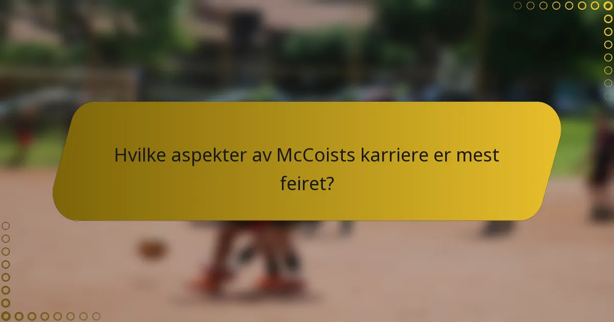 Hvilke aspekter av McCoists karriere er mest feiret?