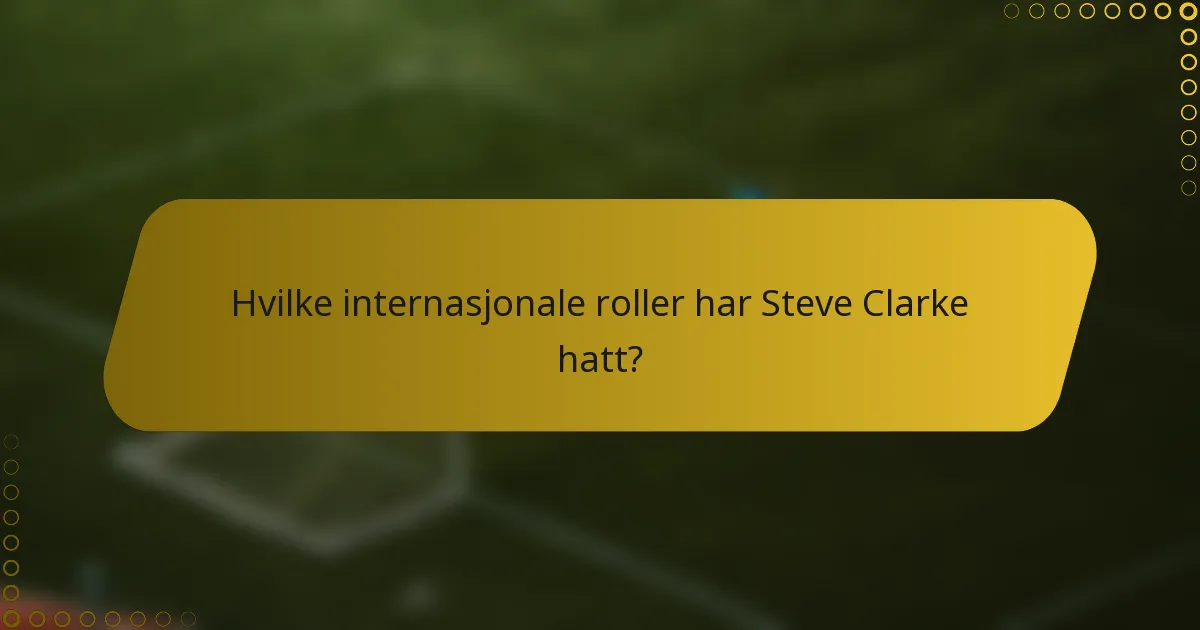 Hvilke internasjonale roller har Steve Clarke hatt?