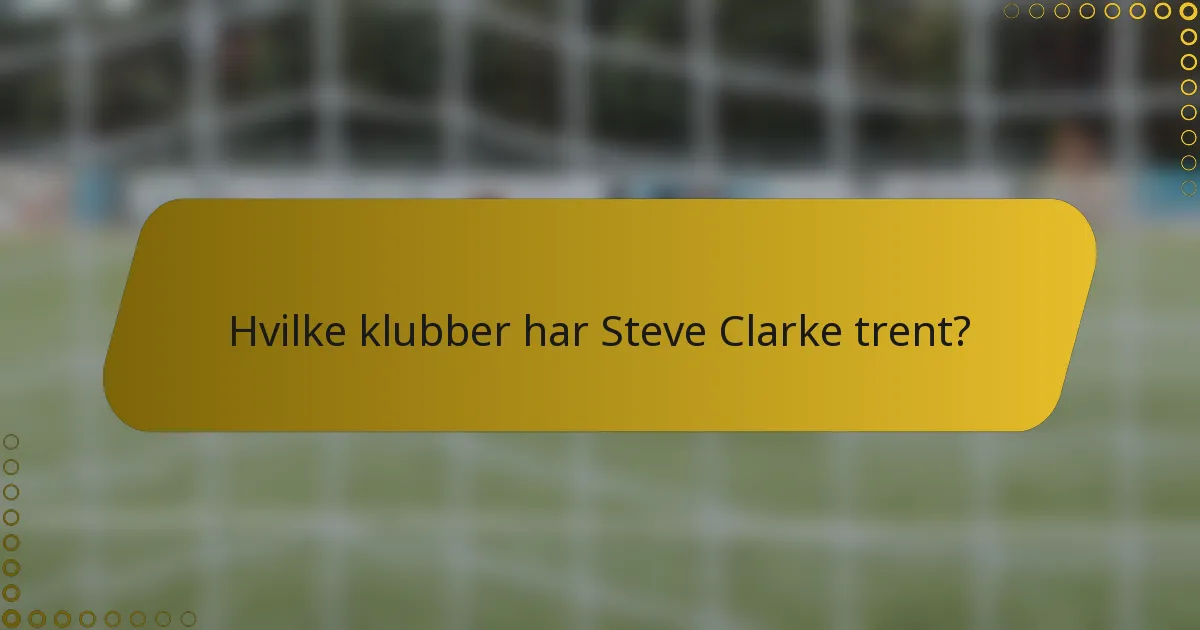 Hvilke klubber har Steve Clarke trent?