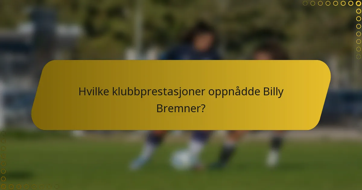 Hvilke klubbprestasjoner oppnådde Billy Bremner?