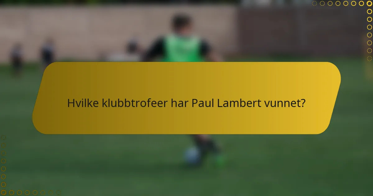 Hvilke klubbtrofeer har Paul Lambert vunnet?