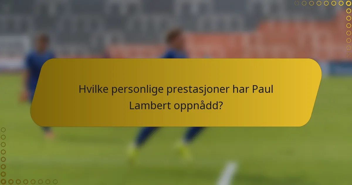 Hvilke personlige prestasjoner har Paul Lambert oppnådd?
