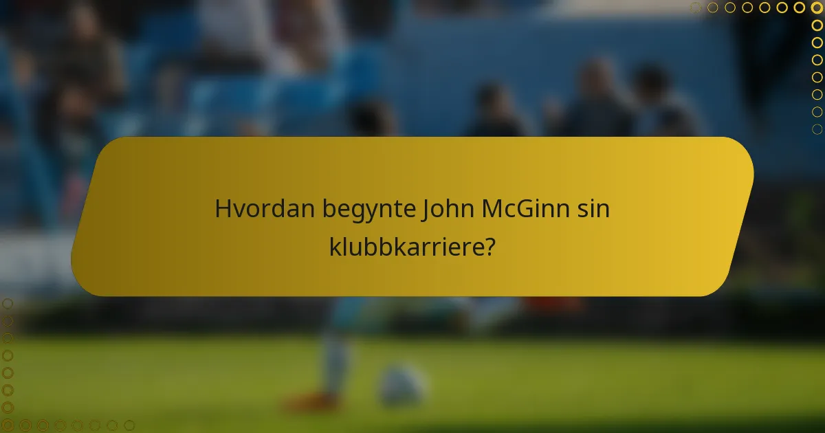 Hvordan begynte John McGinn sin klubbkarriere?