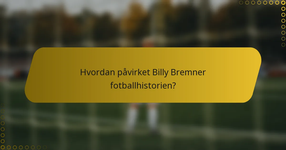 Hvordan påvirket Billy Bremner fotballhistorien?