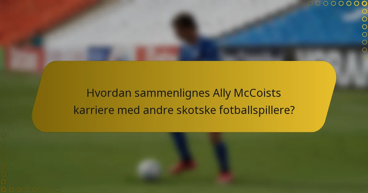 Hvordan sammenlignes Ally McCoists karriere med andre skotske fotballspillere?