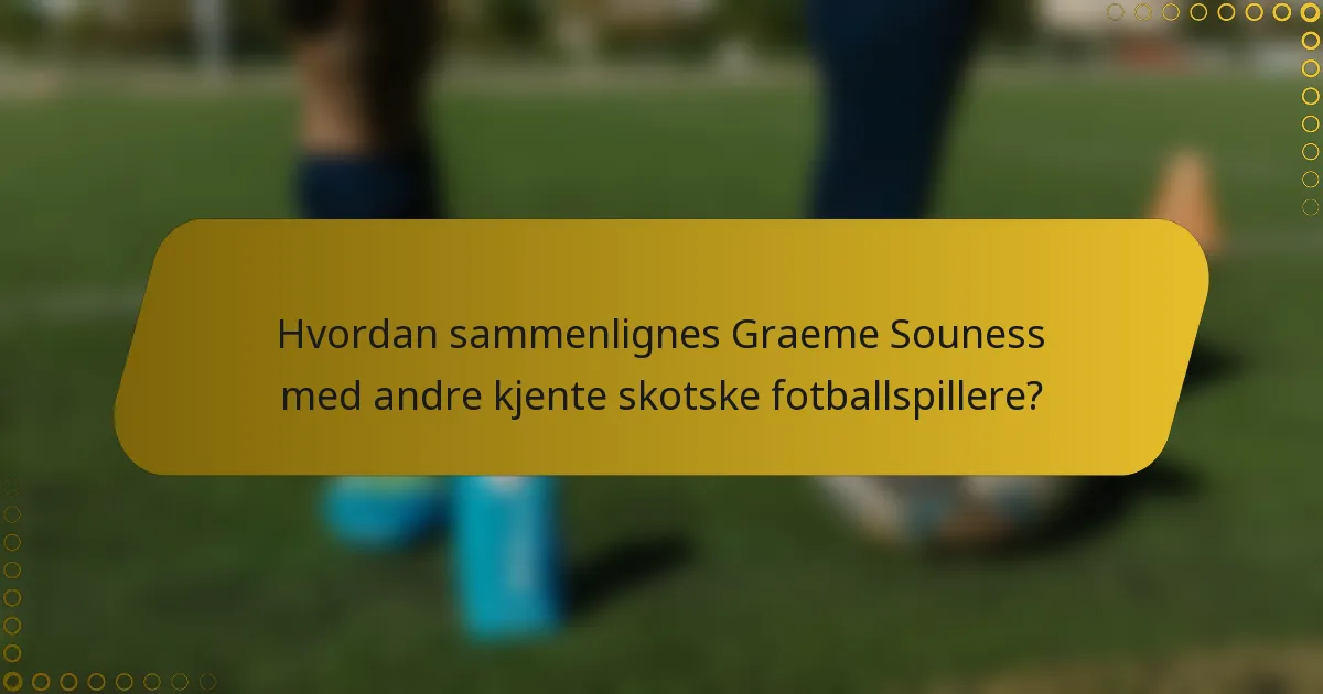 Hvordan sammenlignes Graeme Souness med andre kjente skotske fotballspillere?