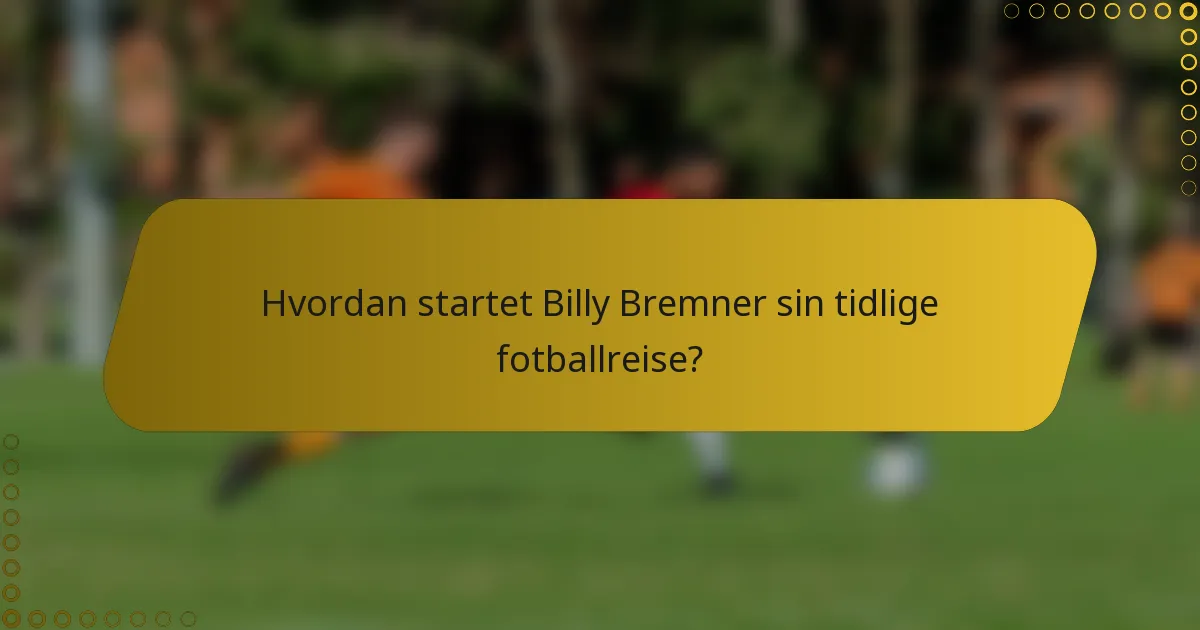 Hvordan startet Billy Bremner sin tidlige fotballreise?